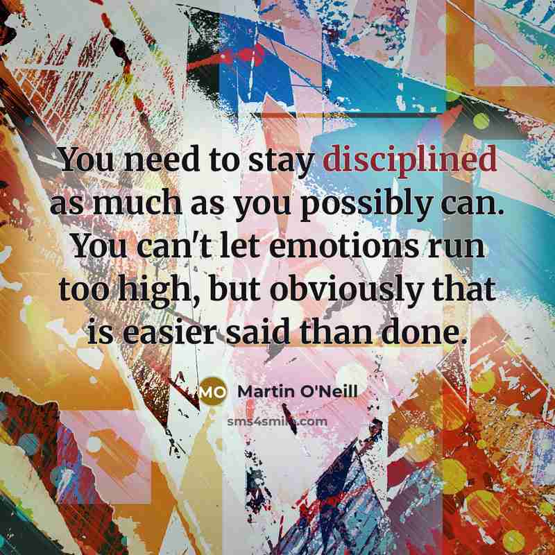 “You need to stay disciplined as much as you possibly…” quote by Martin O'Neill