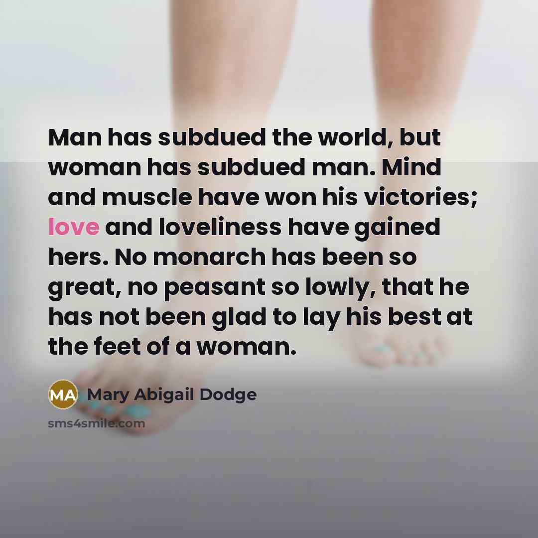 “Man has subdued the world, but woman has subdued man.…” quote by Mary Abigail Dodge