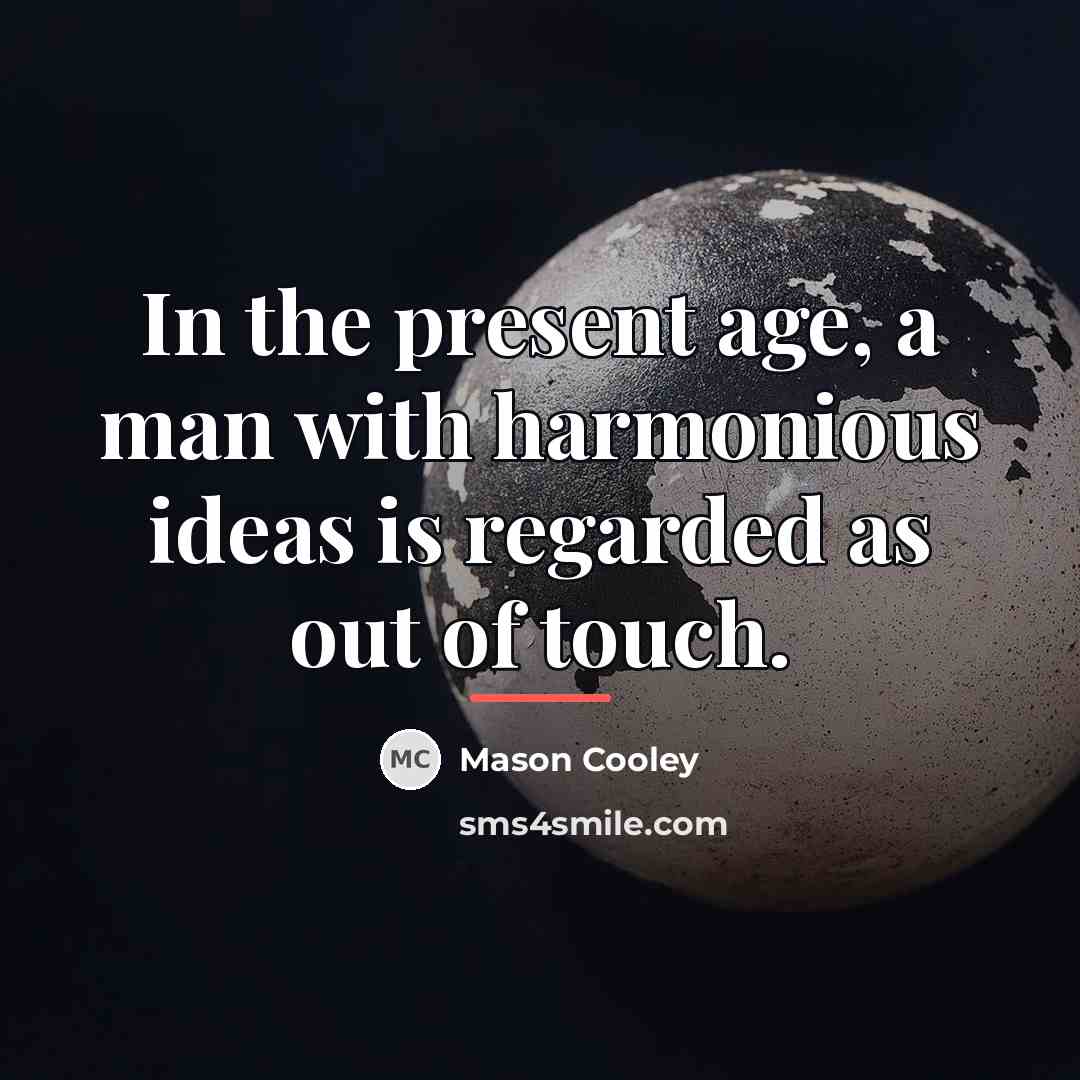 “In the present age, a man with harmonious ideas is…” quote by Mason Cooley