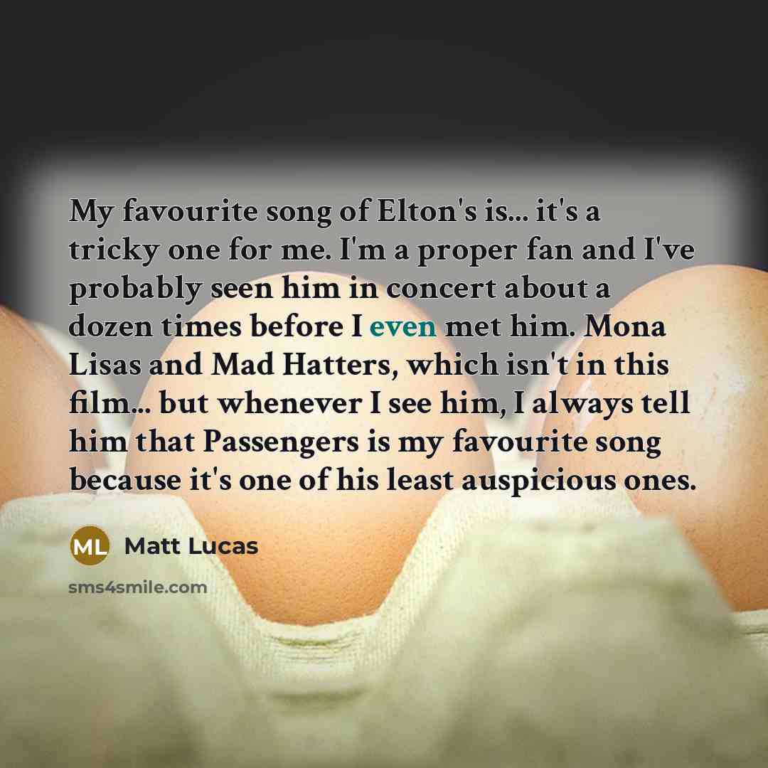 “My favourite song of Elton's is... it's a tricky one…” quote by Matt Lucas