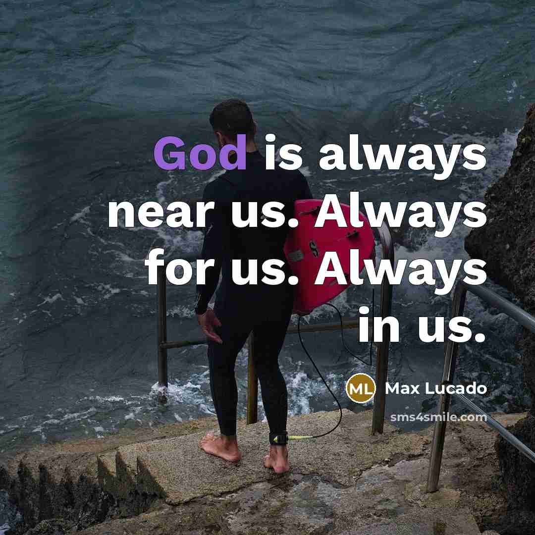 “God is always near us. Always for us. Always in…” quote by Max Lucado