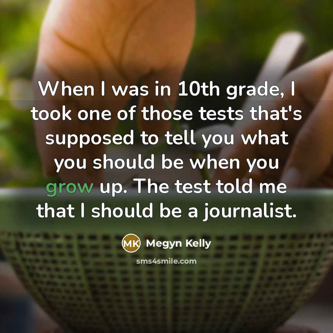 “When I was in 10th grade, I took one of…” quote by Megyn Kelly