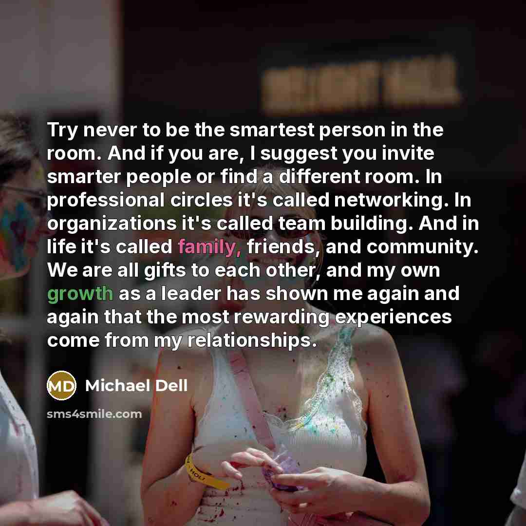 “Try never to be the smartest person in the room.…” quote by Michael Dell
