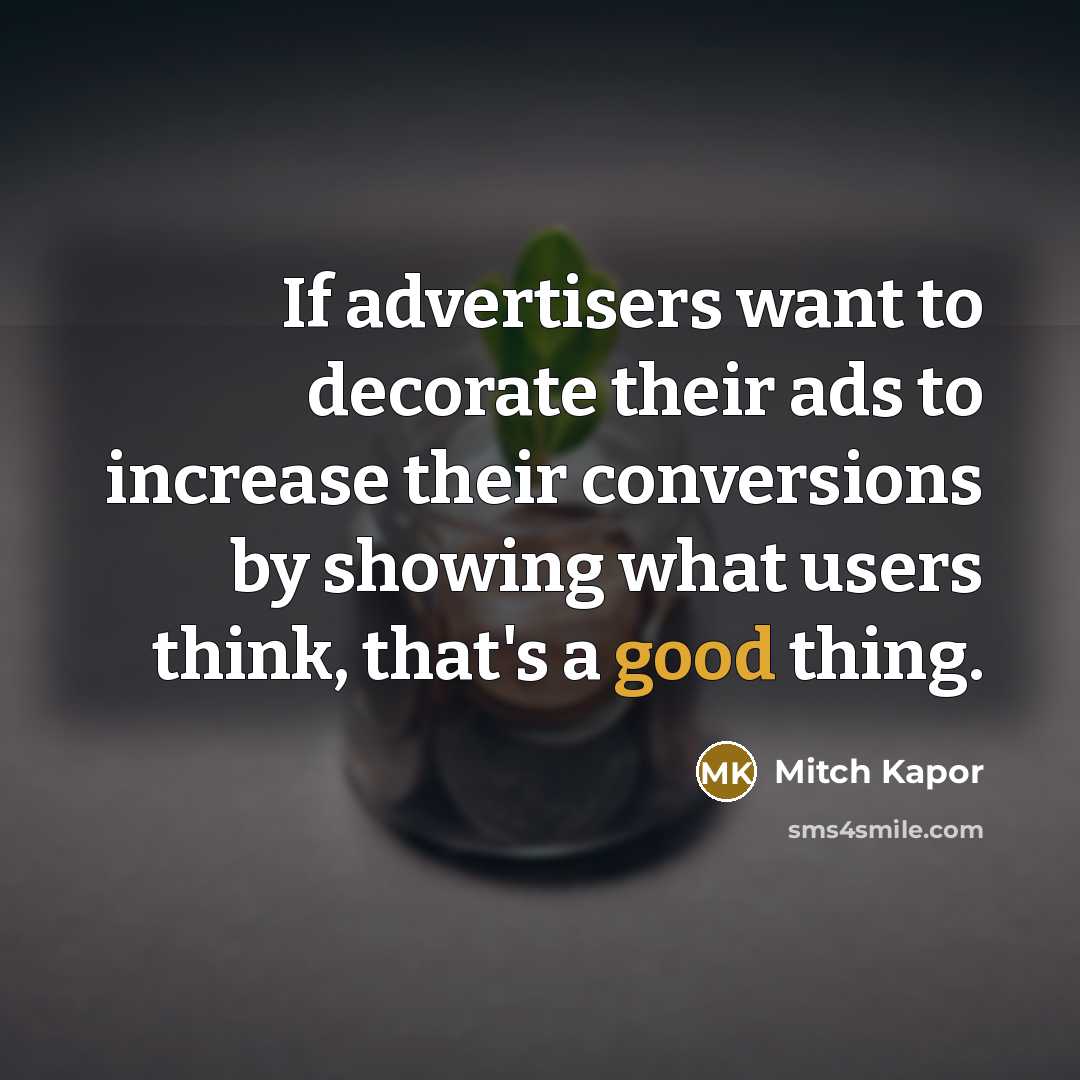 “If advertisers want to decorate their ads to increase their…” quote by Mitch Kapor