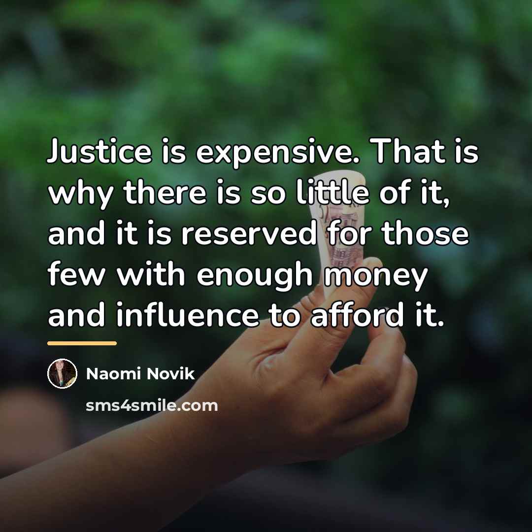 “Justice is expensive. That is why there is so little…” quote by Naomi Novik