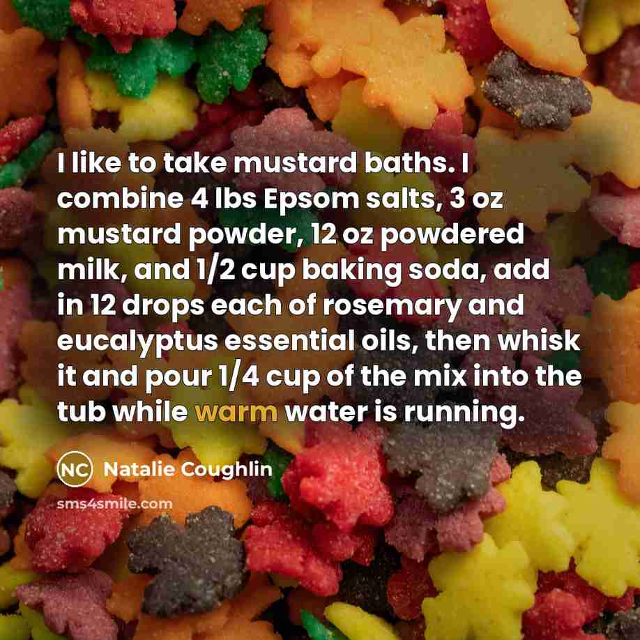 “I like to take mustard baths. I combine 4 lbs…” quote by Natalie Coughlin
