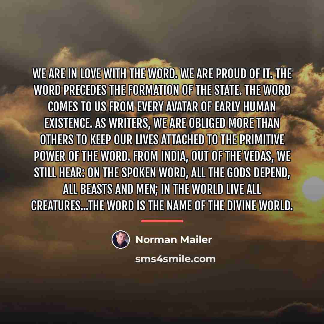 “We are in love with the word. We are proud…” quote by Norman Mailer