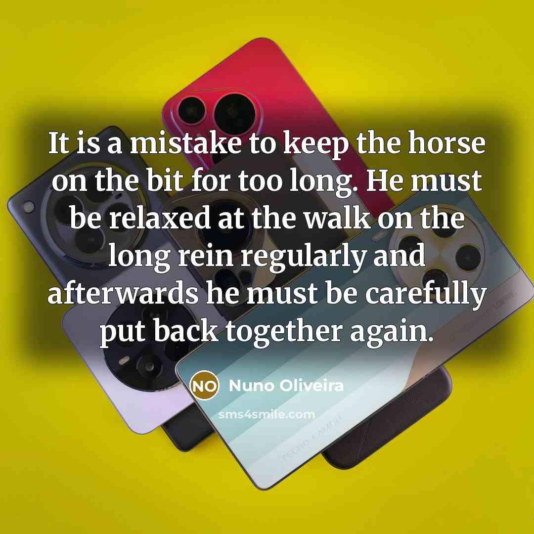 “It is a mistake to keep the horse on the…” quote by Nuno Oliveira
