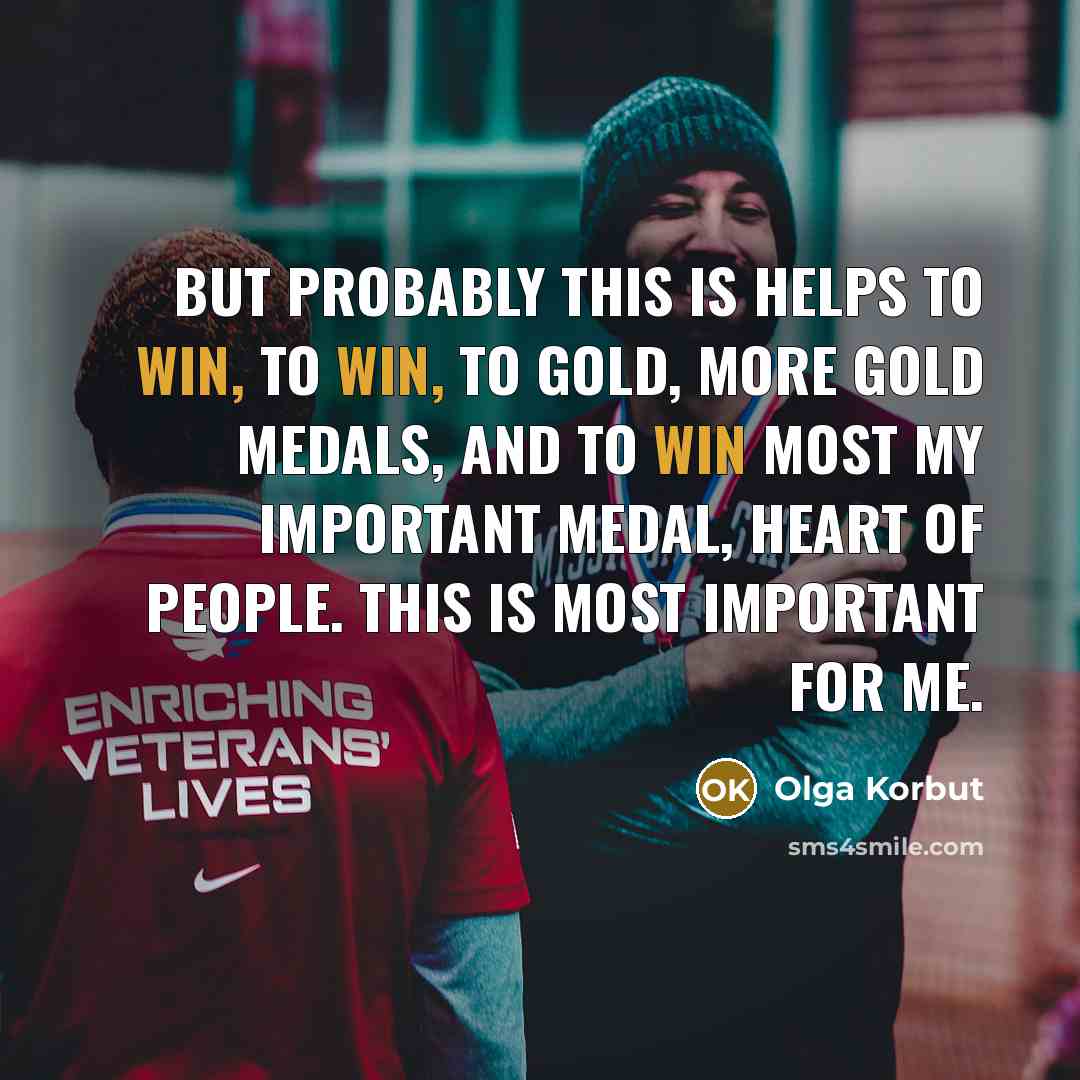 “But probably this is helps to win, to win, to…” quote by Olga Korbut