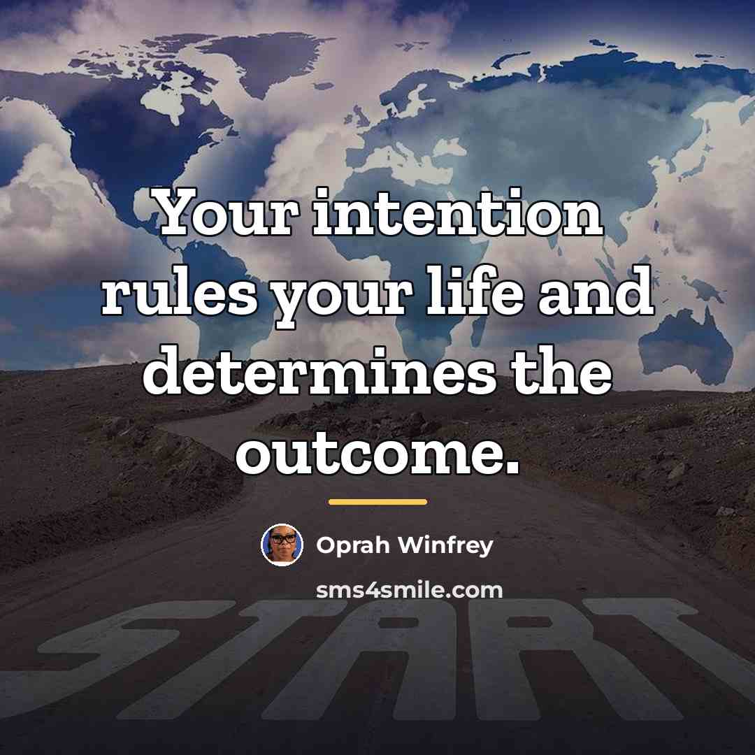 “Your intention rules your life and determines the outcome.…” quote by Oprah Winfrey