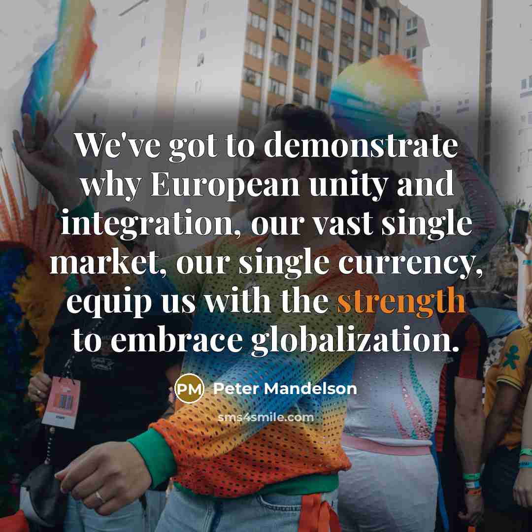 “We've got to demonstrate why European unity and integration, our…” quote by Peter Mandelson