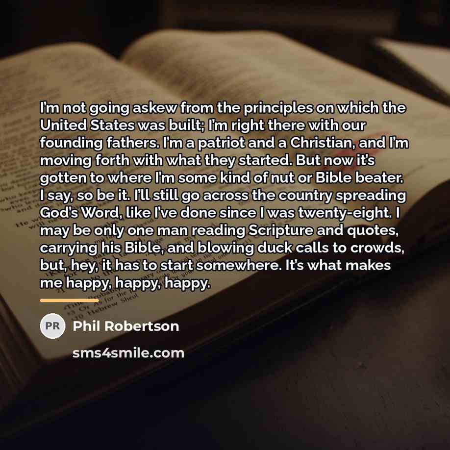 “I’m not going askew from the principles on which the…” quote by Phil Robertson