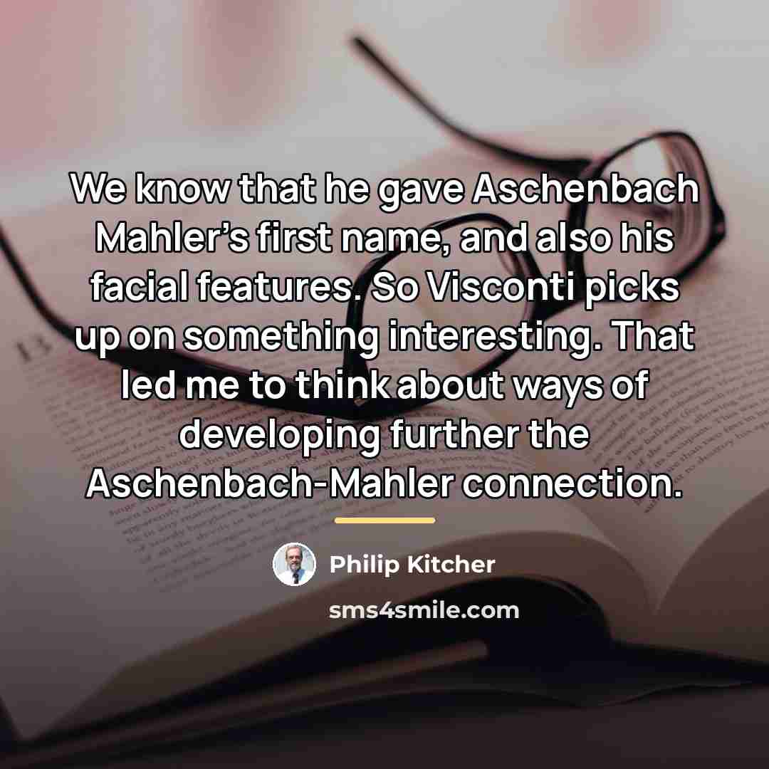 “We know that he gave Aschenbach Mahler's first name, and…” quote by Philip Kitcher