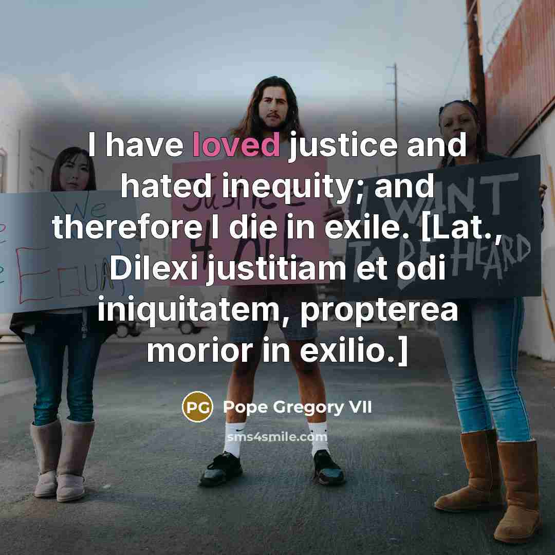 “I have loved justice and hated inequity; and therefore I…” quote by Pope Gregory VII