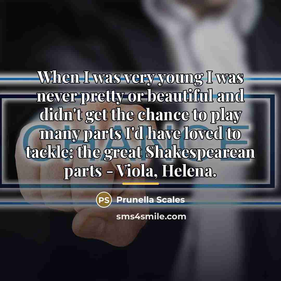 “When I was very young I was never pretty or…” quote by Prunella Scales