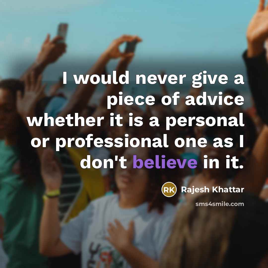 “I would never give a piece of advice whether it…” quote by Rajesh Khattar