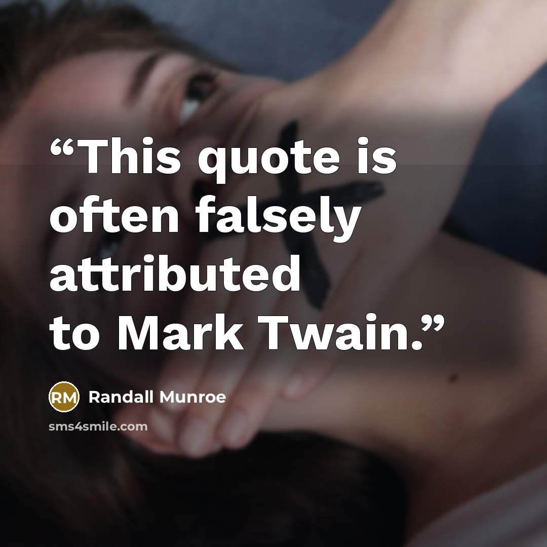 “This quote is often falsely attributed to Mark Twain.” quote by Randall Munroe