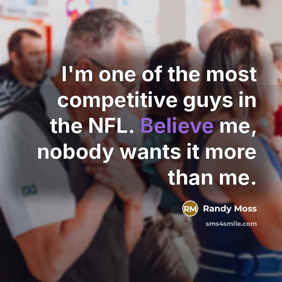 “I'm one of the most competitive guys in the NFL.…” quote by Randy Moss