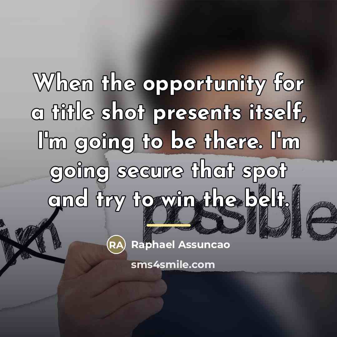 “When the opportunity for a title shot presents itself, I'm…” quote by Raphael Assuncao