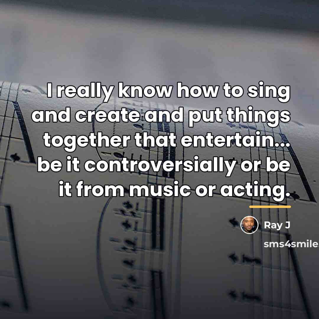 “I really know how to sing and create and put…” quote by Ray J