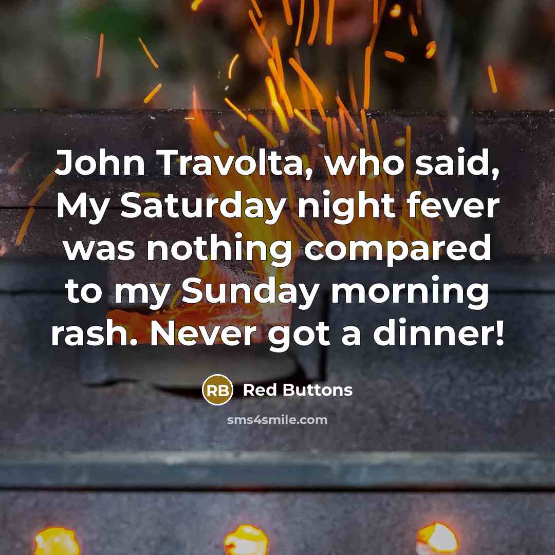 “John Travolta, who said, My Saturday night fever was nothing…” quote by Red Buttons