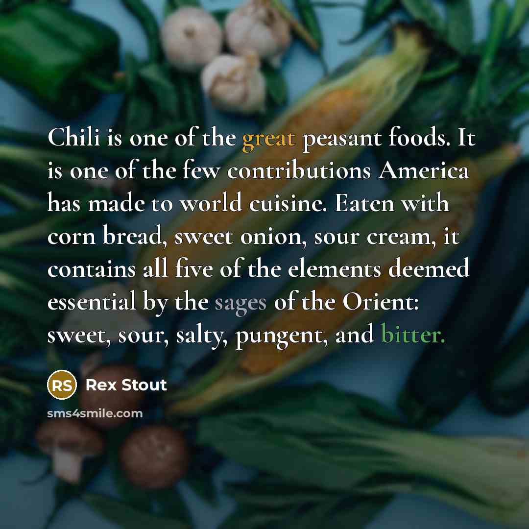 “Chili is one of the great peasant foods. It is…” quote by Rex Stout