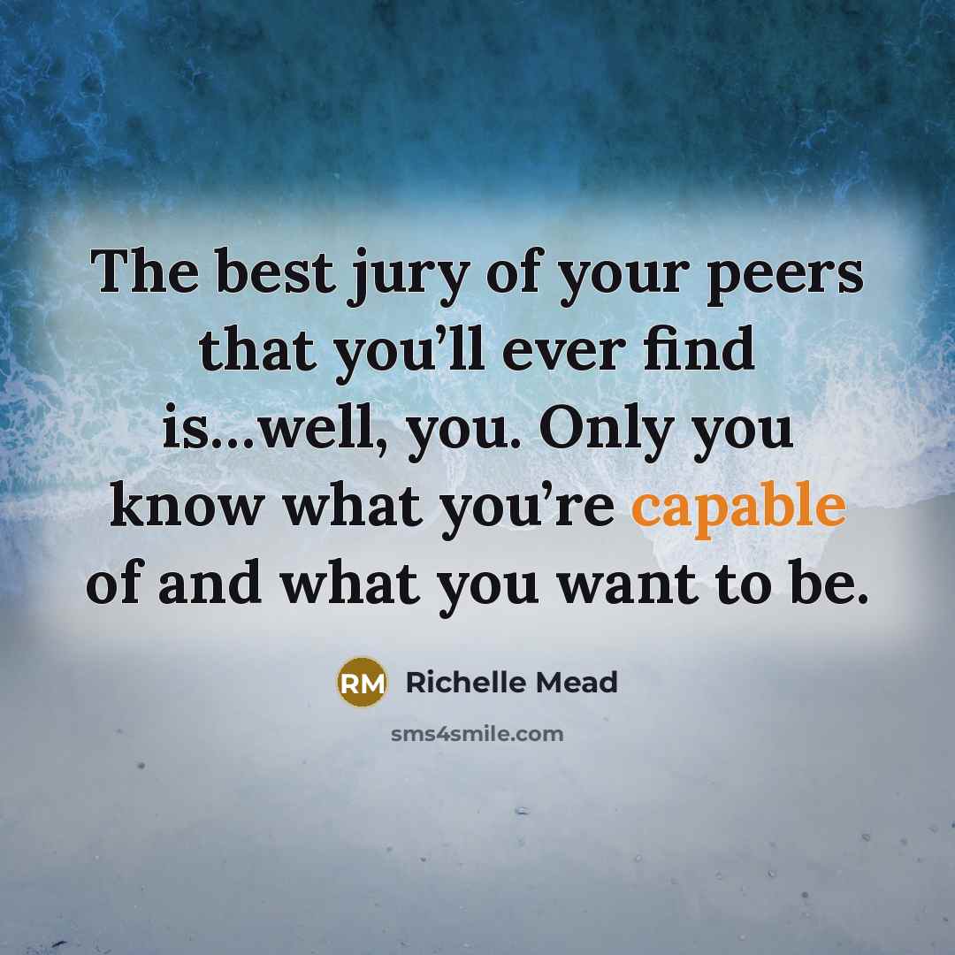 “The best jury of your peers that you’ll ever find…” quote by Richelle Mead