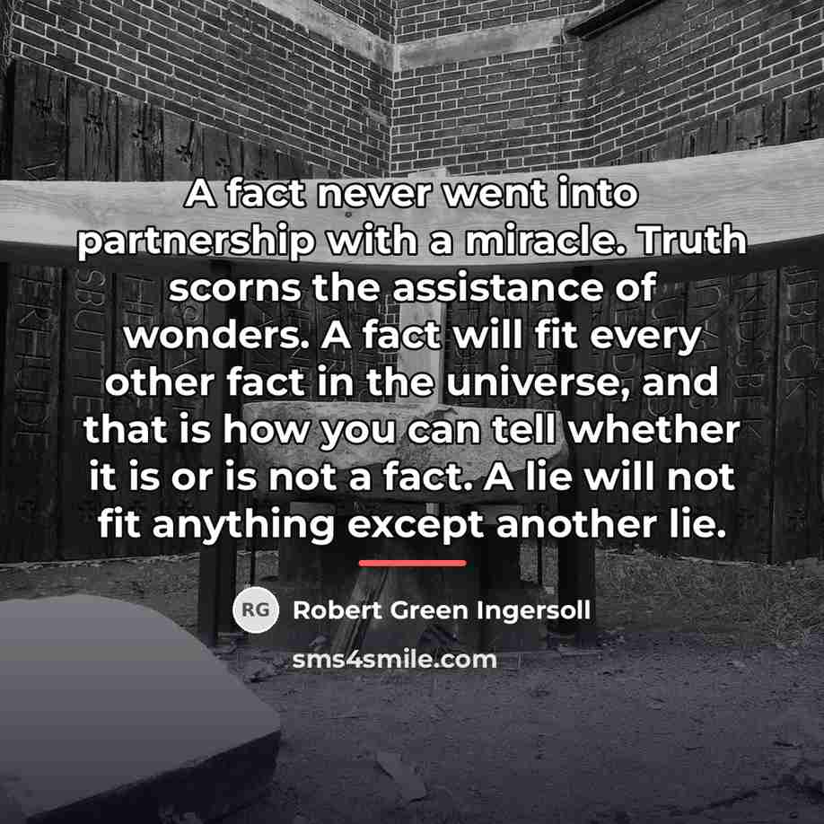 “A fact never went into partnership with a miracle. Truth…” quote by Robert Green Ingersoll