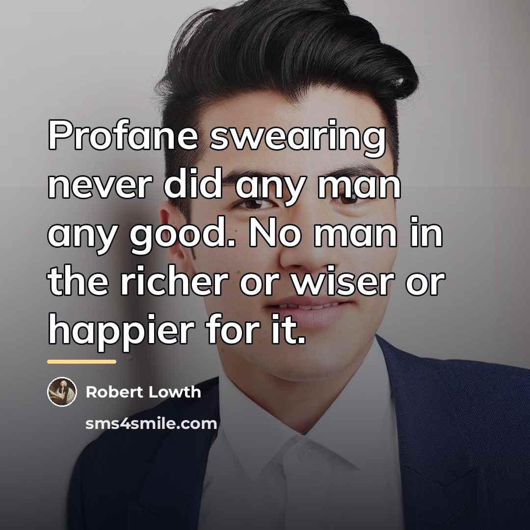“Profane swearing never did any man any good. No man…” quote by Robert Lowth