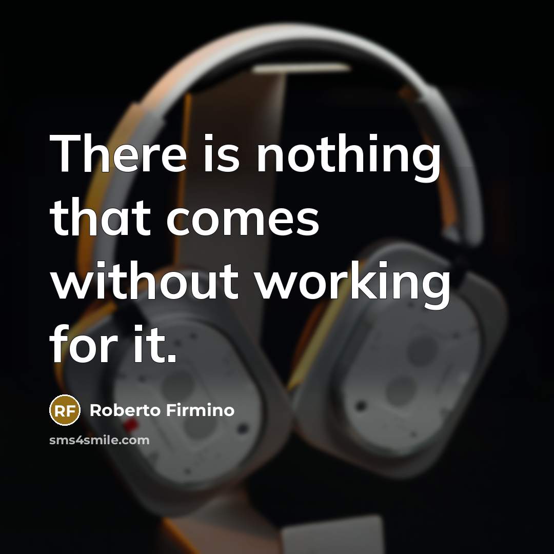 “There is nothing that comes without working for it.…” quote by Roberto Firmino