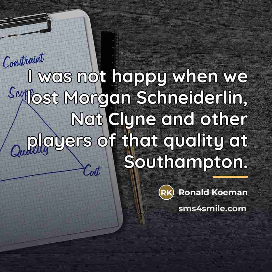 “I was not happy when we lost Morgan Schneiderlin, Nat…” quote by Ronald Koeman