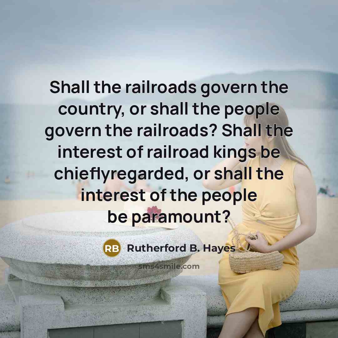 “Shall the railroads govern the country, or shall the people…” quote by Rutherford B. Hayes