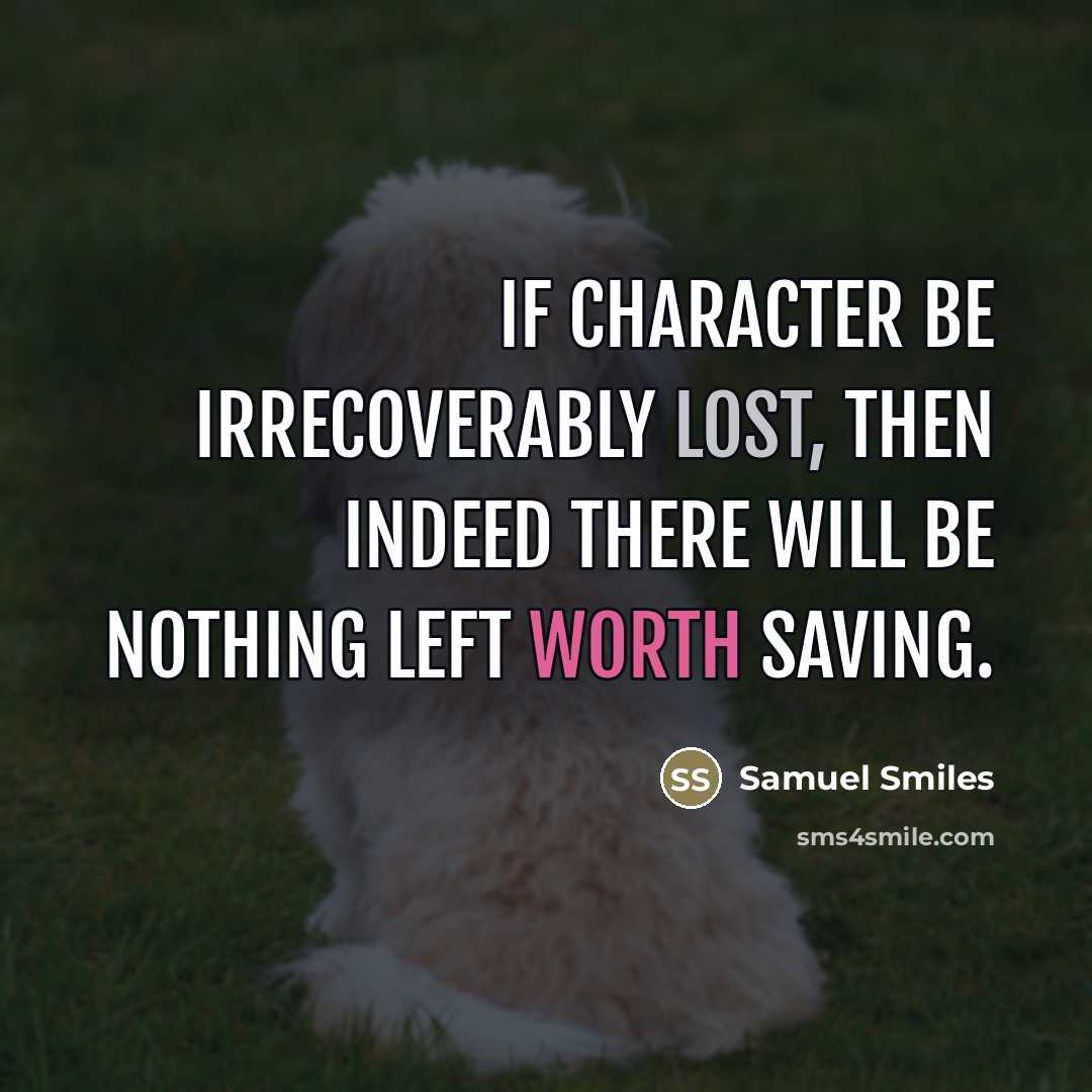 “If character be irrecoverably lost, then indeed there will be…” quote by Samuel Smiles