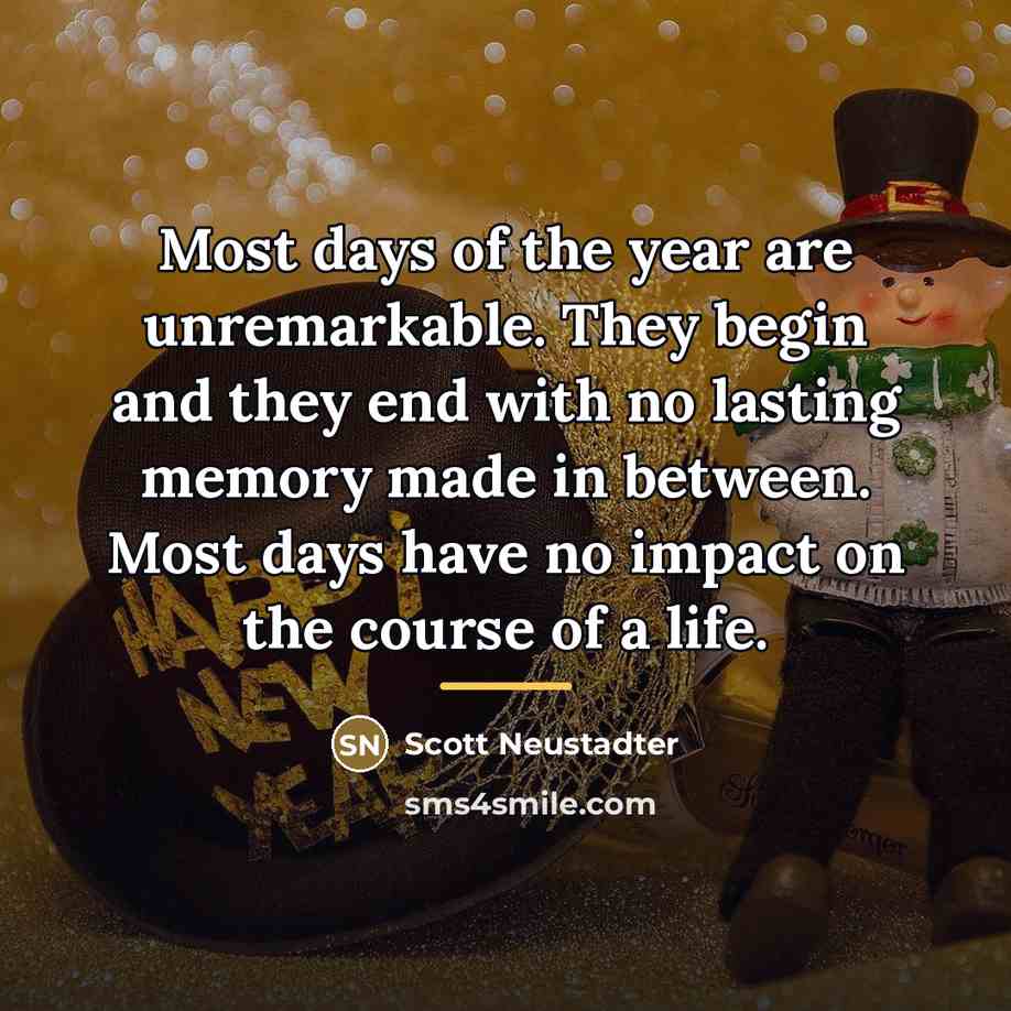 “Most days of the year are unremarkable. They begin and…” quote by Scott Neustadter