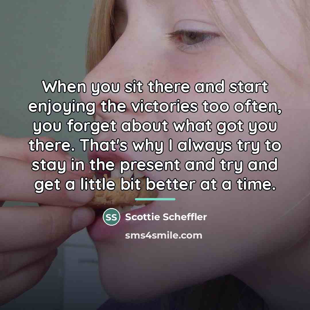 “When you sit there and start enjoying the victories too…” quote by Scottie Scheffler