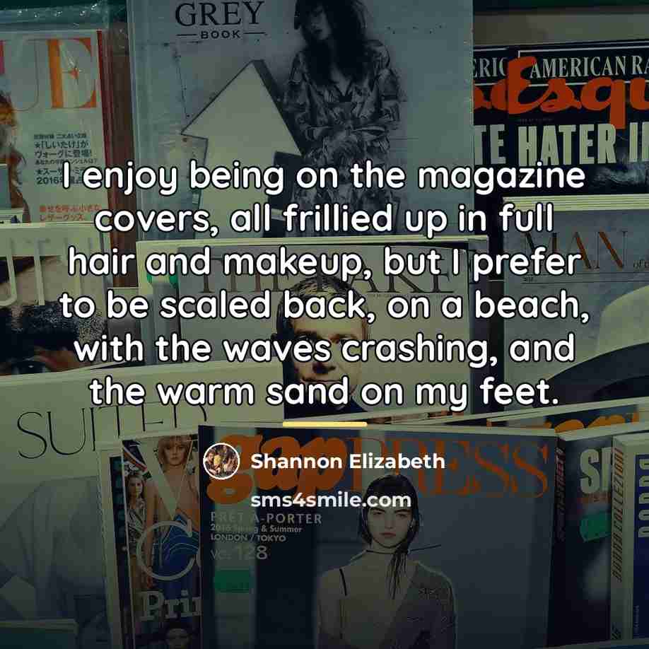 “I enjoy being on the magazine covers, all frillied up…” quote by Shannon Elizabeth