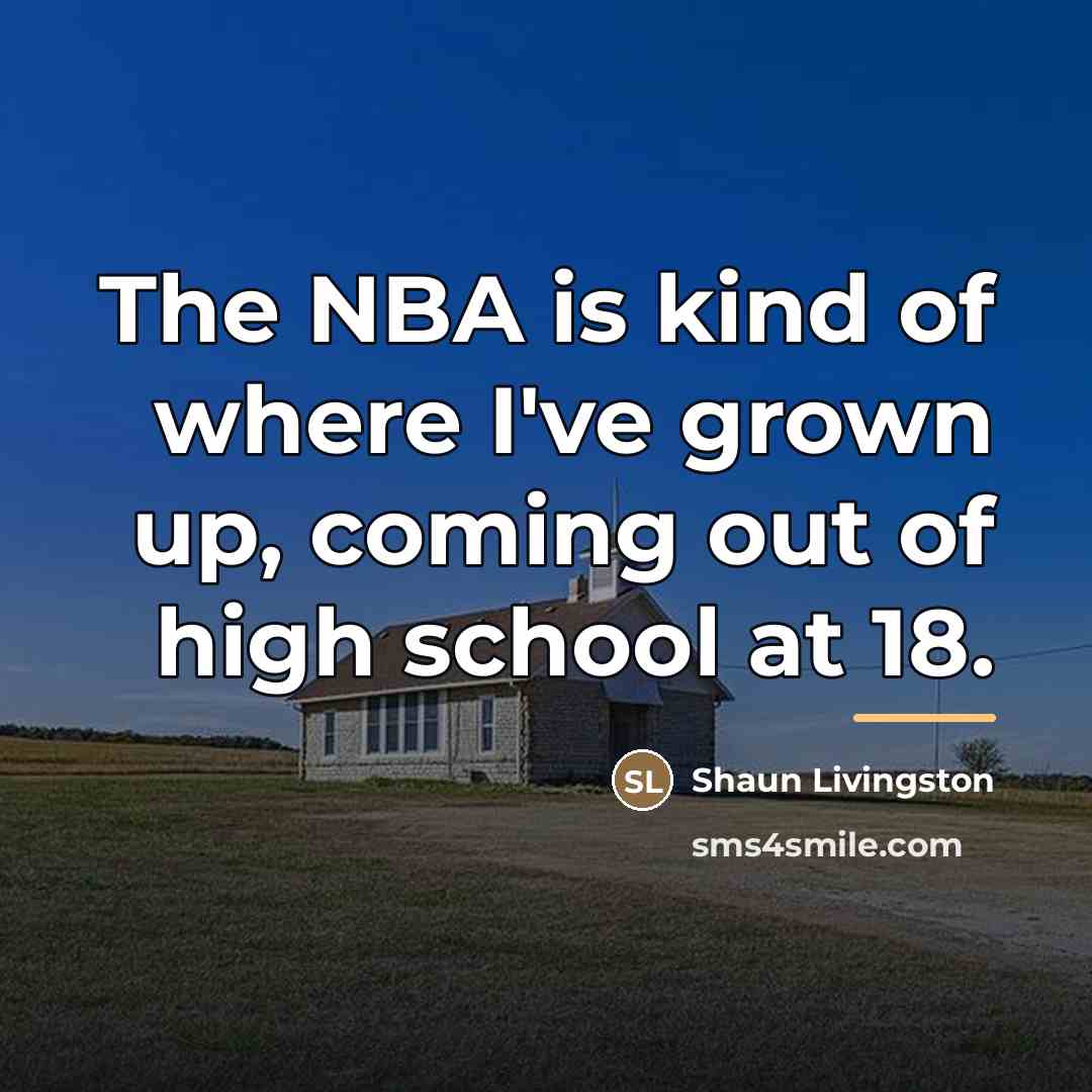 “The NBA is kind of where I've grown up, coming…” quote by Shaun Livingston