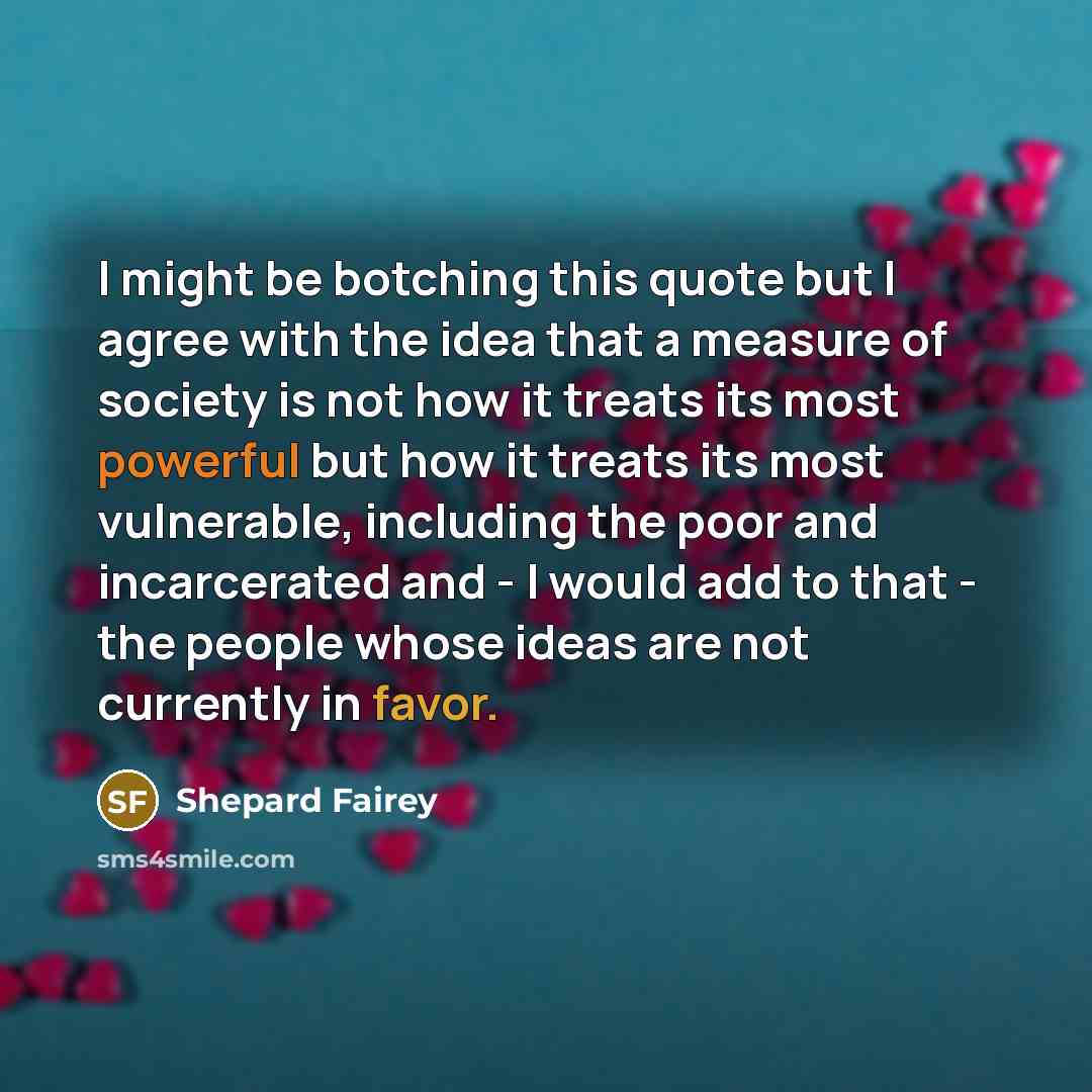 “I might be botching this quote but I agree with…” quote by Shepard Fairey
