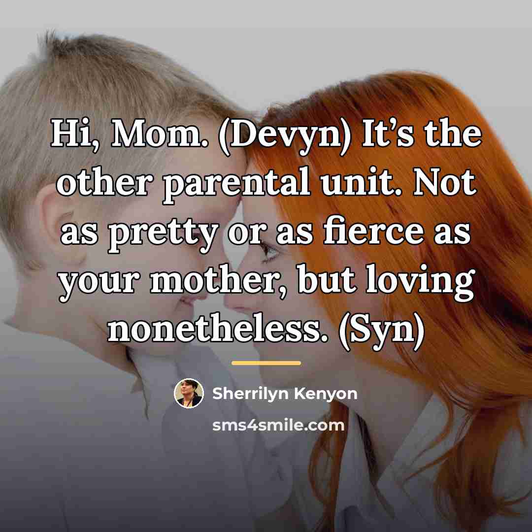 “Hi, Mom. (Devyn) It’s the other parental unit. Not as…” quote by Sherrilyn Kenyon