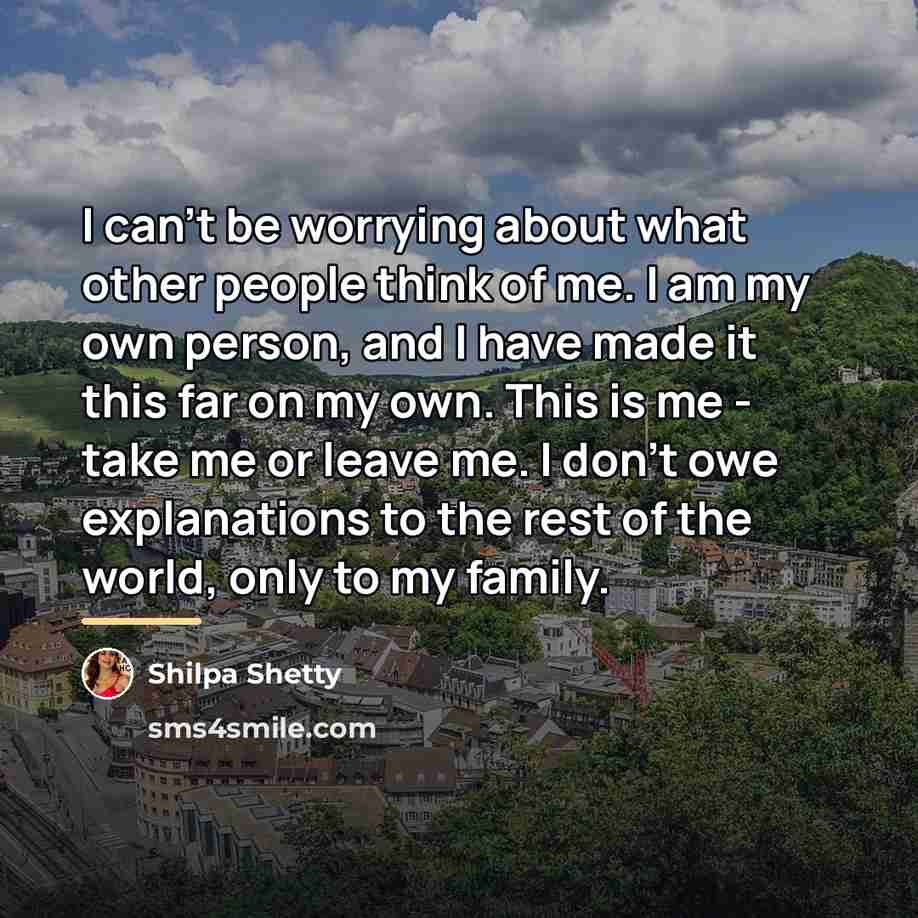 “I can't be worrying about what other people think of…” quote by Shilpa Shetty