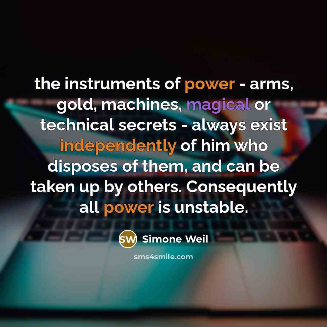 “the instruments of power - arms, gold, machines, magical or…” quote by Simone Weil