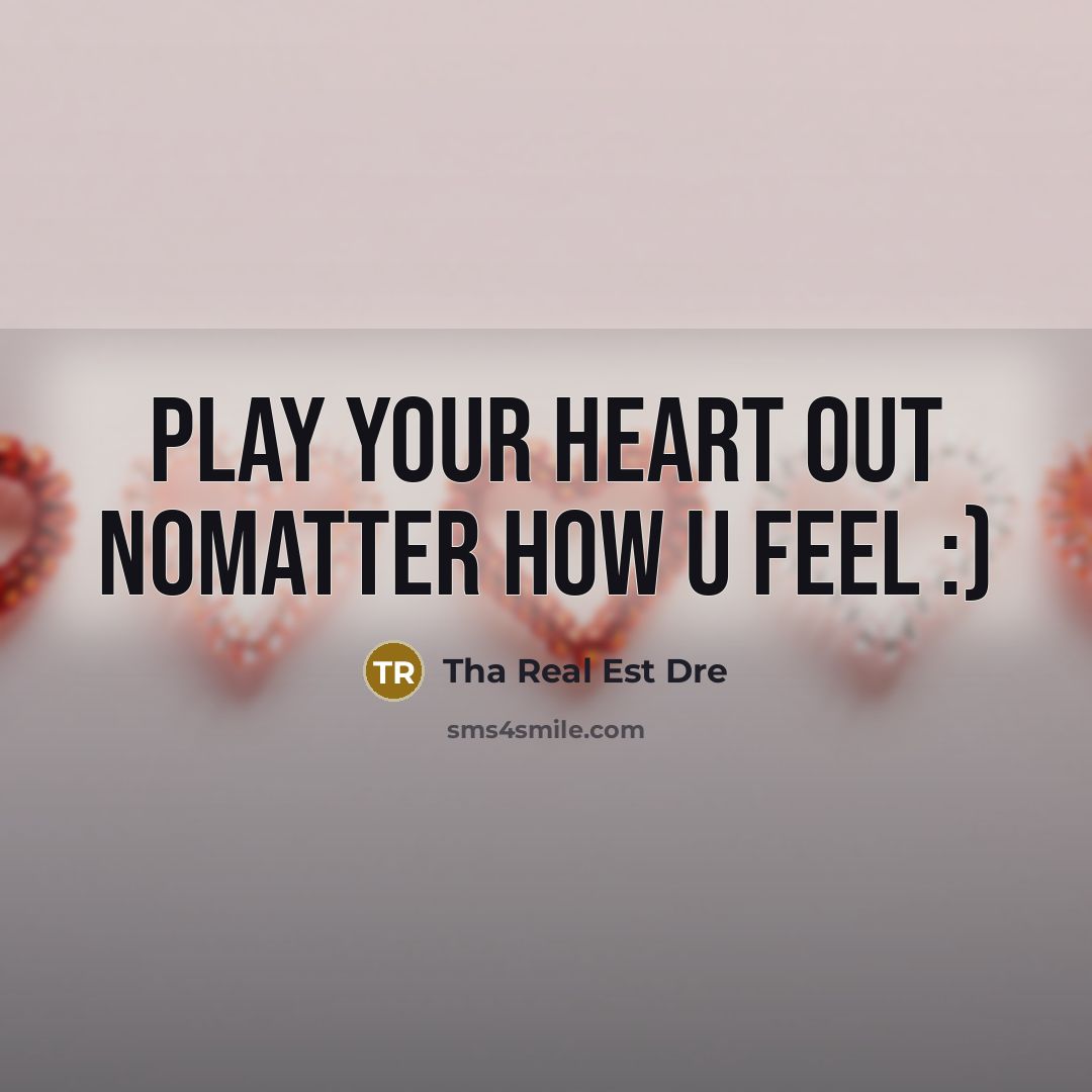 “Play your heart out nomatter how u feel :)” quote by Tha Real Est Dre