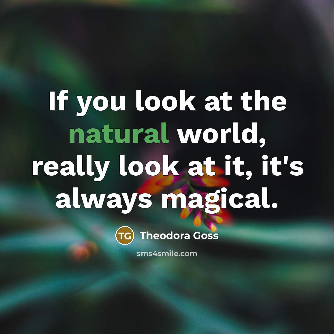 “If you look at the natural world, really look at…” quote by Theodora Goss