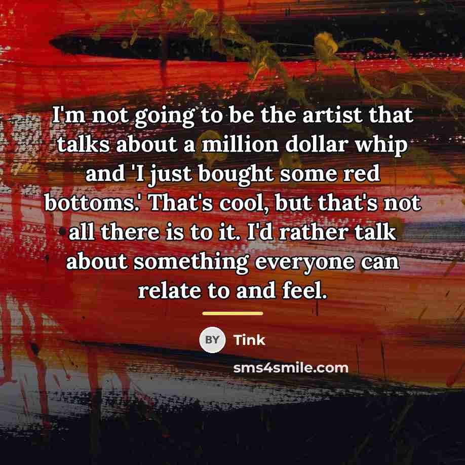 “I'm not going to be the artist that talks about…” quote by Tink