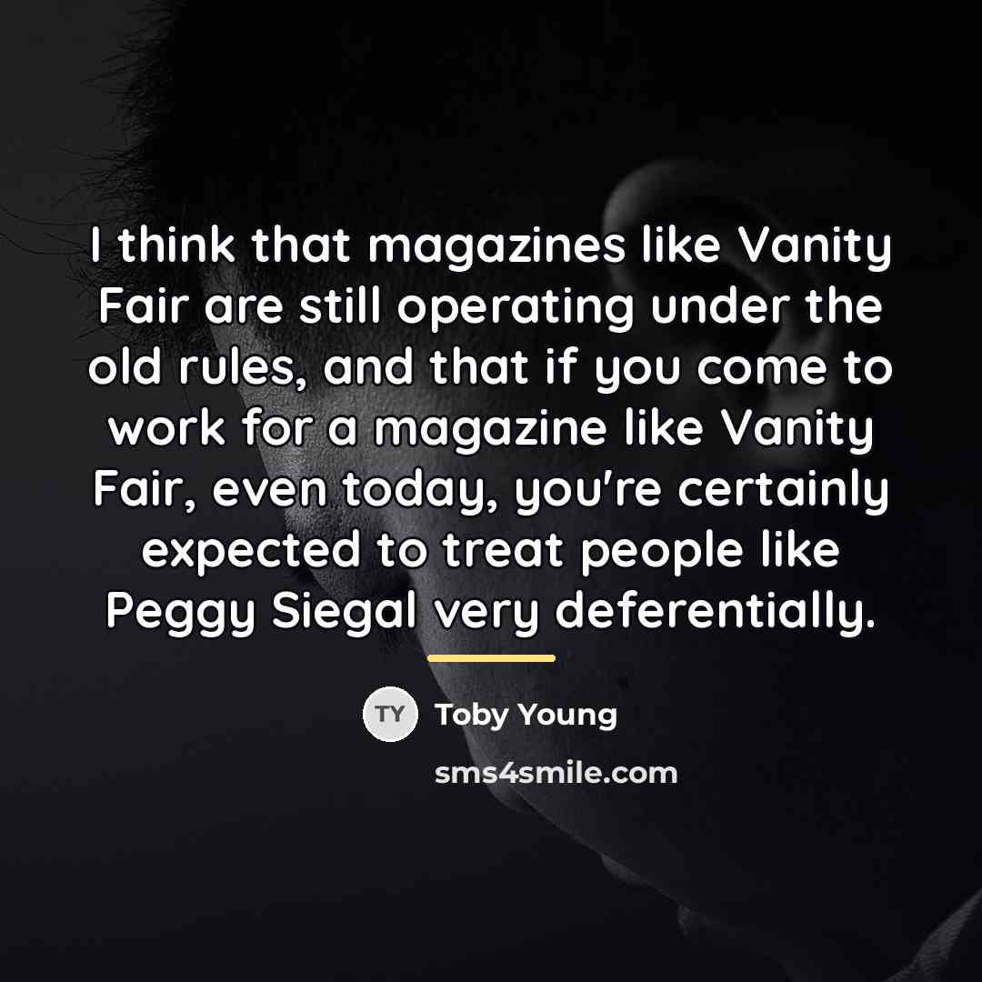 “I think that magazines like Vanity Fair are still operating…” quote by Toby Young