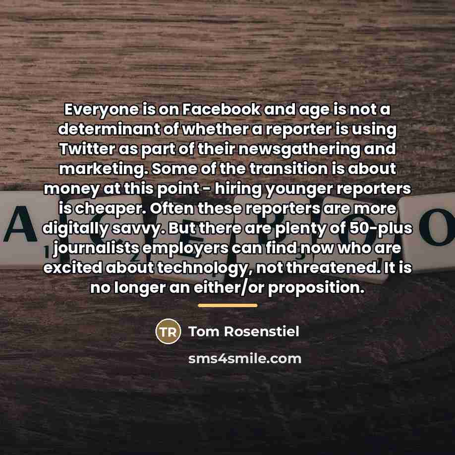 “Everyone is on Facebook and age is not a determinant…” quote by Tom Rosenstiel