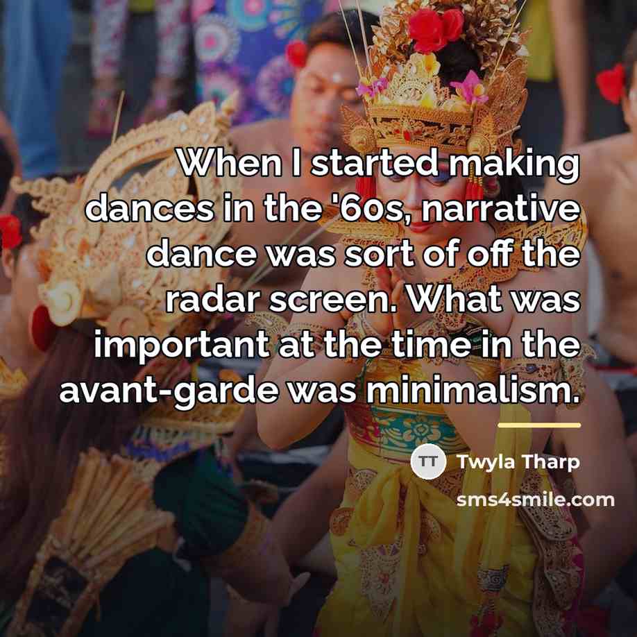 “When I started making dances in the '60s, narrative dance…” quote by Twyla Tharp