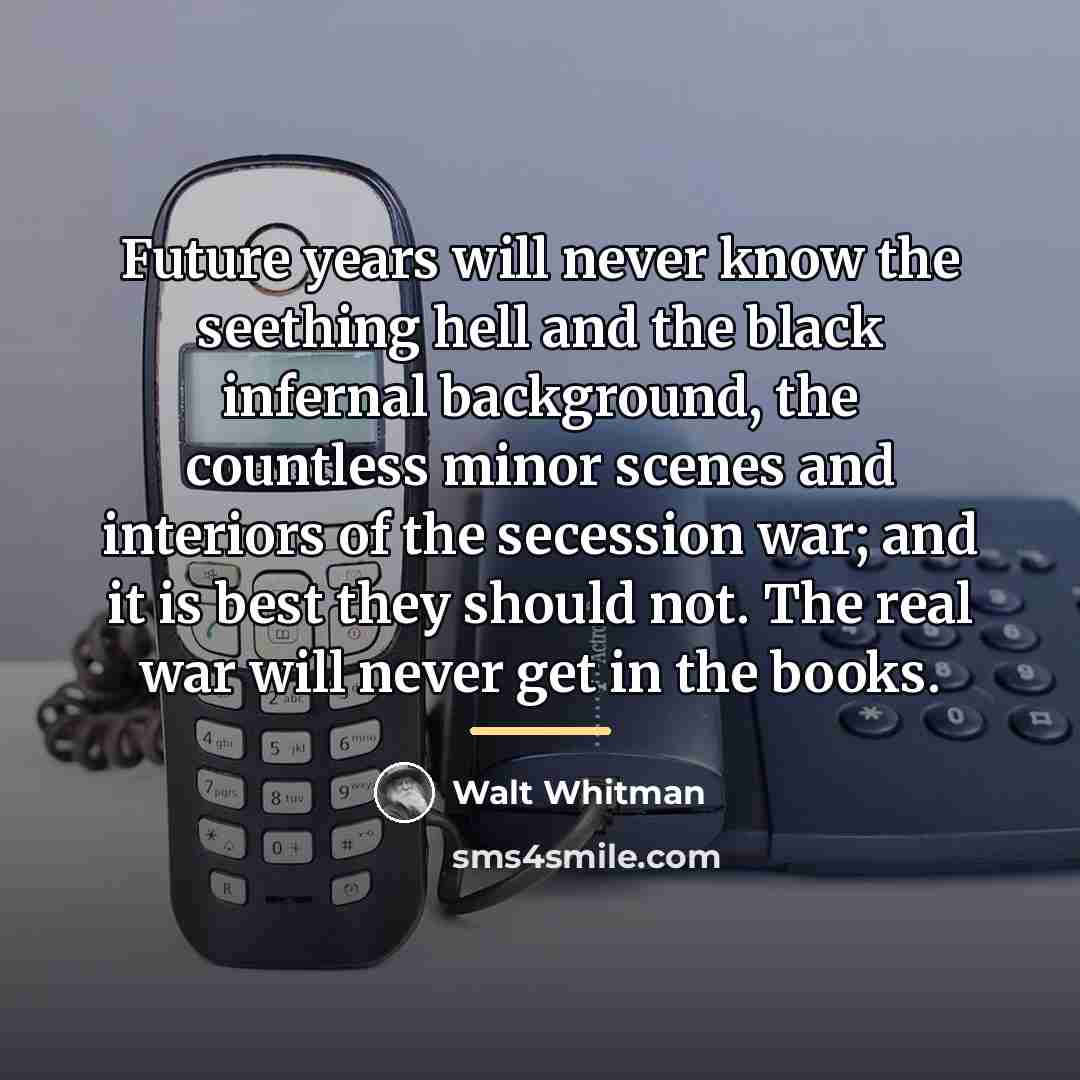 “Future years will never know the seething hell and the…” quote by Walt Whitman