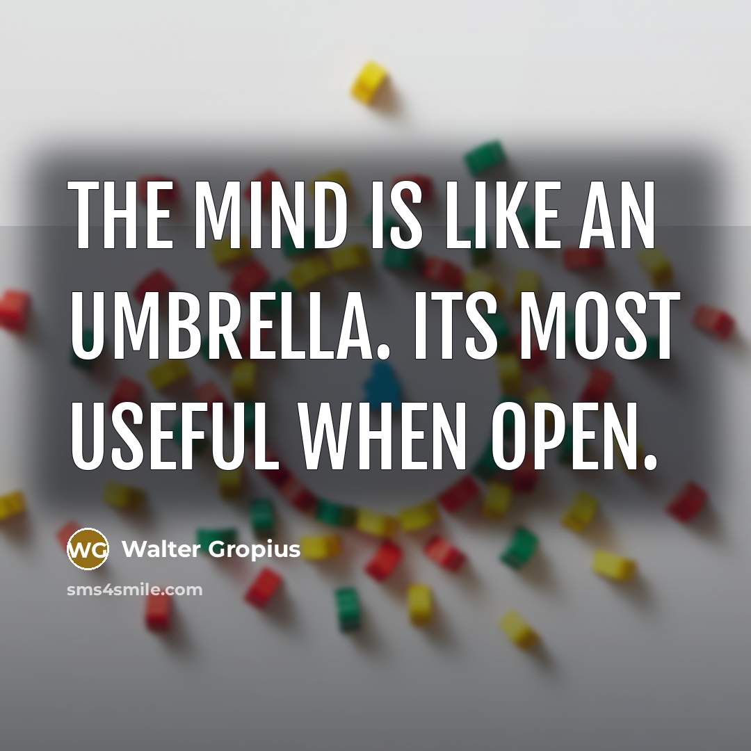 “The mind is like an umbrella. Its most useful when…” quote by Walter Gropius