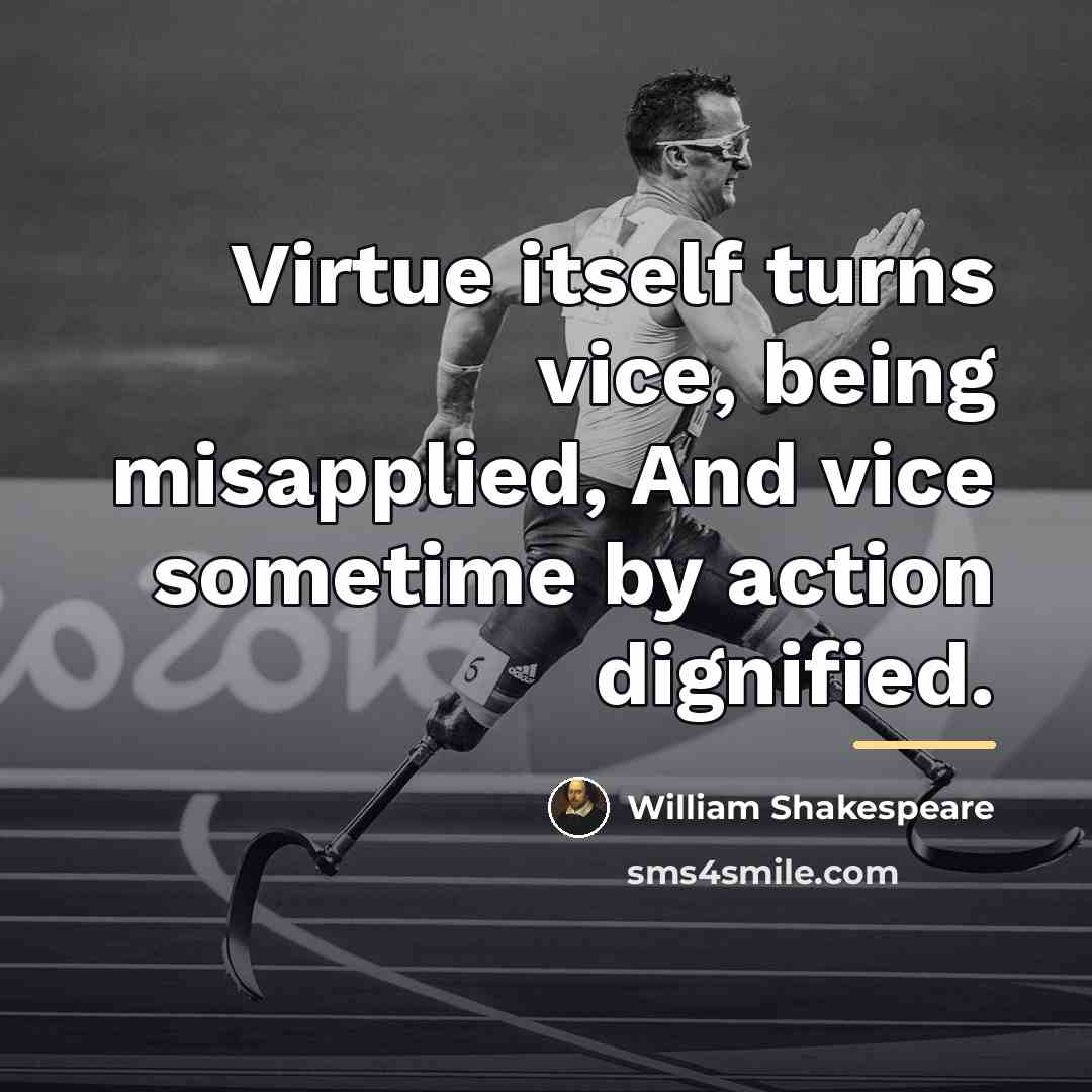 “Virtue itself turns vice, being misapplied, And vice sometime by…” quote by William Shakespeare